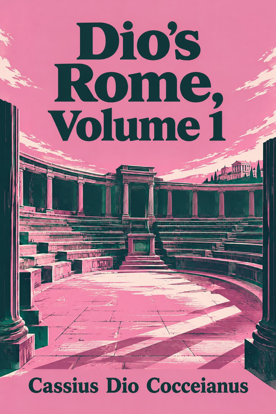 Dio’s Rome, Volume 1 by Cassius Dio Cocceianus, the cover