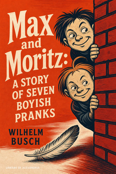 Max und Moritz: Eine Bubengeschichte in sieben Streichen