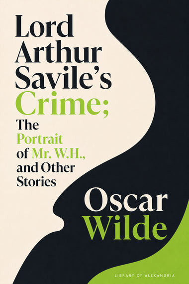 Das Verbrechen des Lord Arthur Savile; Das Bildnis des Mr. W. H. und andere Erzählungen