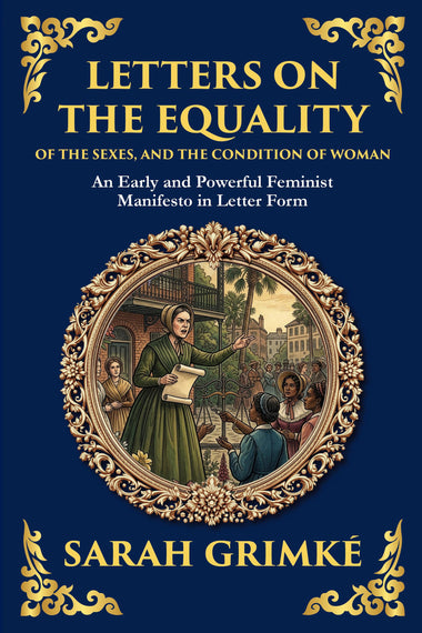 Letters on the Equality of the Sexes, and the Condition of Woman — Large Print
