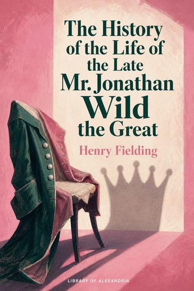 Die Geschichte des Lebens des verstorbenen Mr. Jonathan Wild des Großen