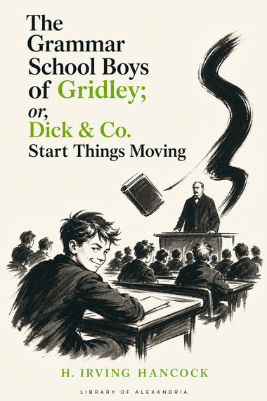 Die Jungen der Grammar School von Gridley; oder: Dick & Co. bringen die Dinge ins Rollen