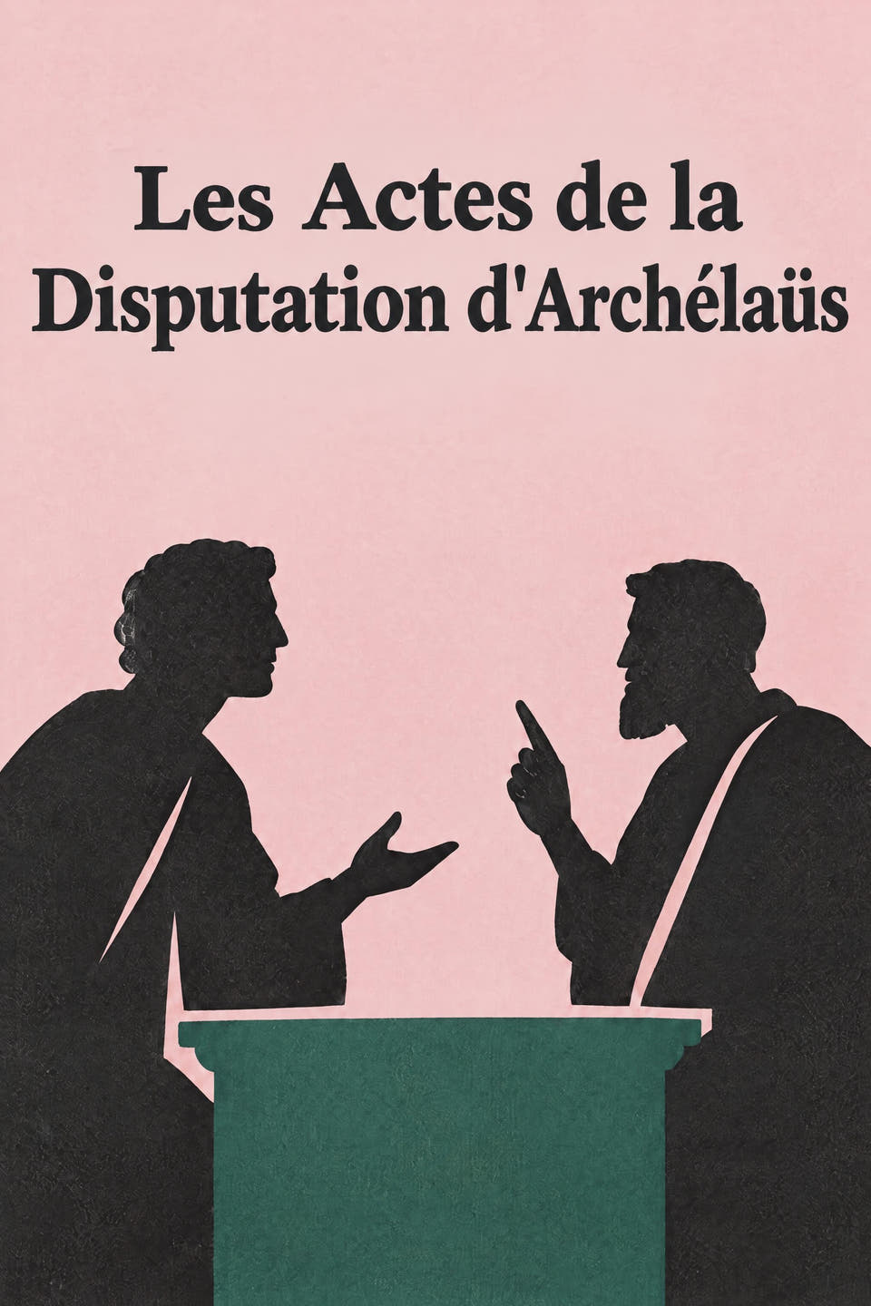 The Acts of the Disputation of Archelaus by Attributed to Hegemonius, the cover