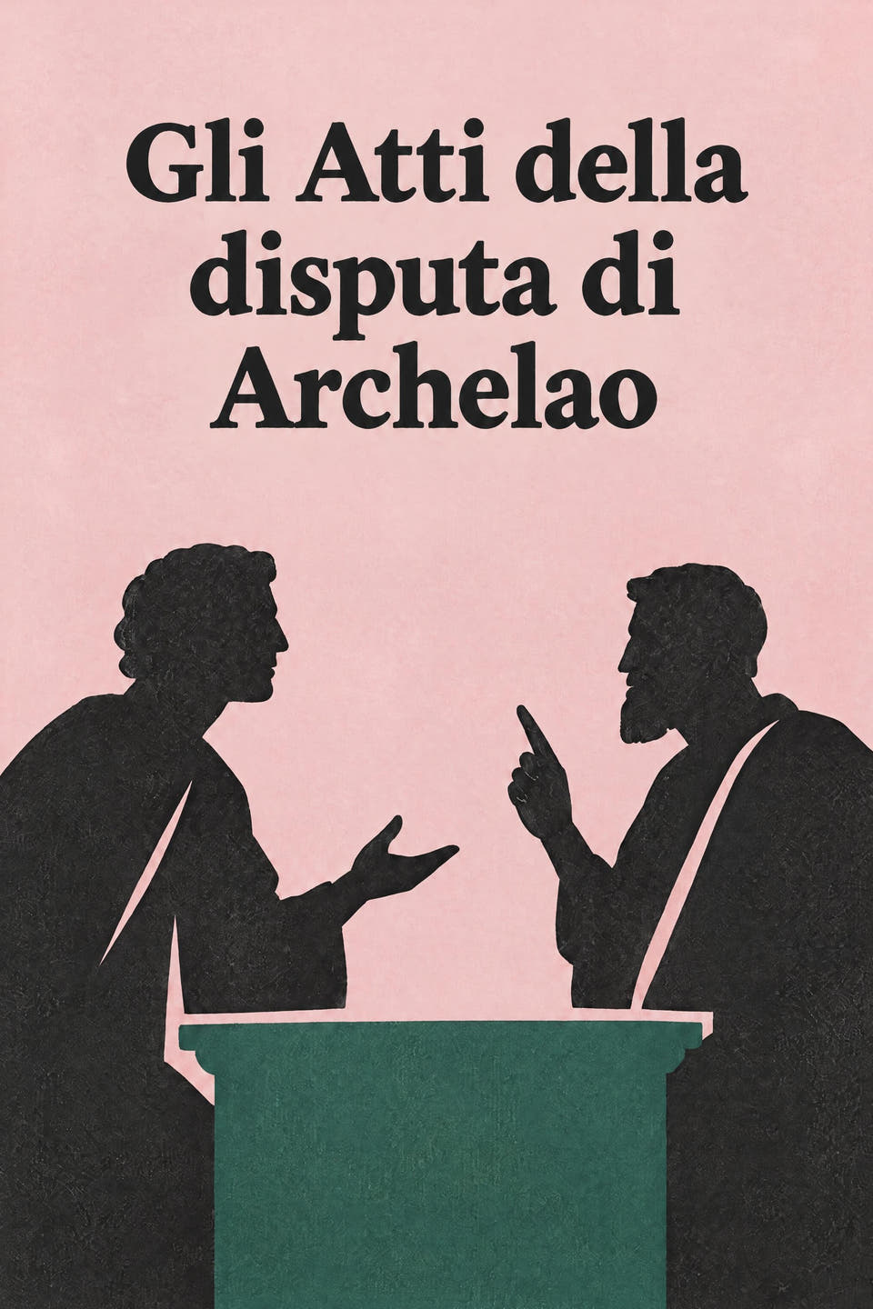 The Acts of the Disputation of Archelaus by Attributed to Hegemonius, the cover