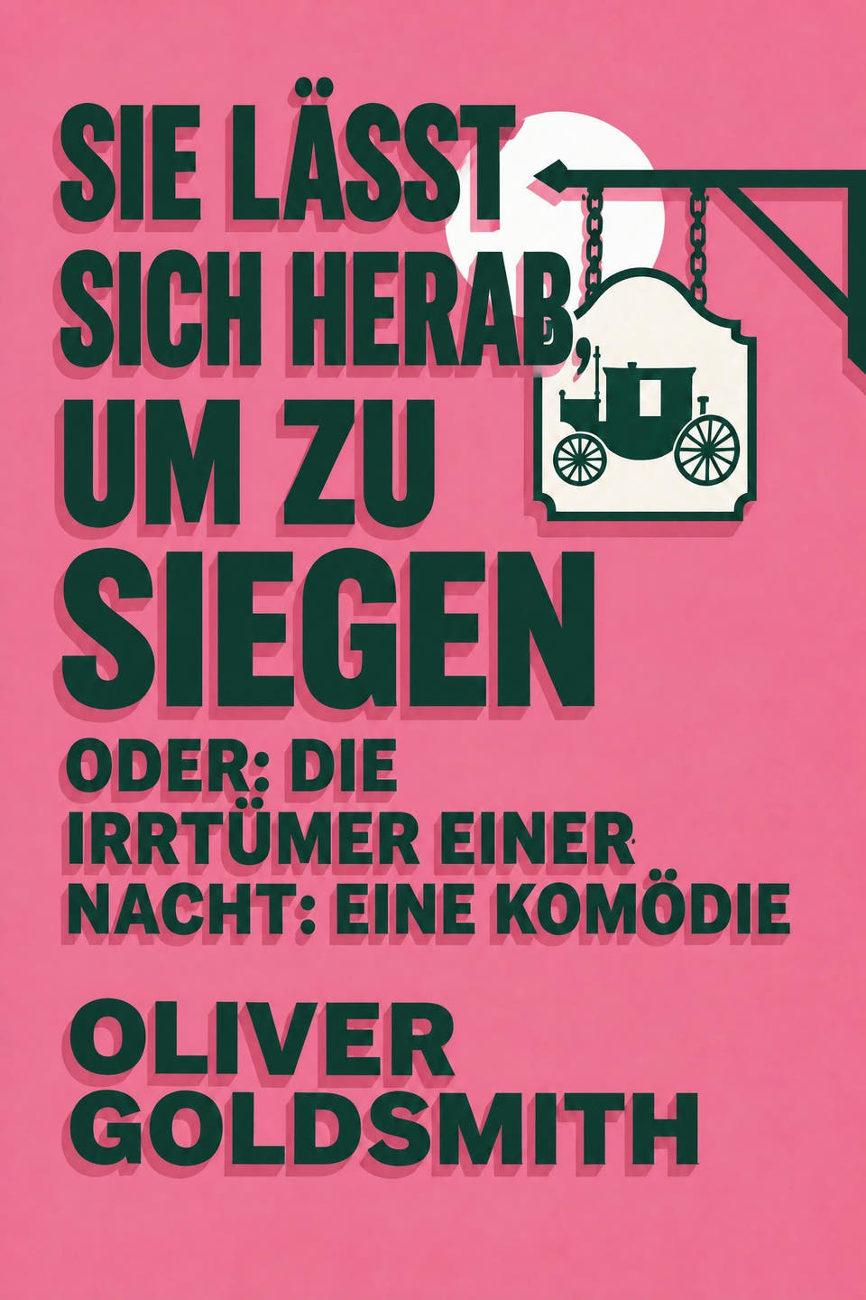 Sie lässt sich herab, um zu siegen; oder: Die Irrtümer einer Nacht: Eine Komödie von Oliver Goldsmith, das Cover