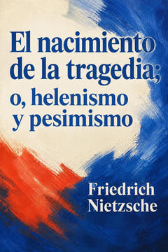 El nacimiento de la tragedia; o, helenismo y pesimismo, the cover of this edition