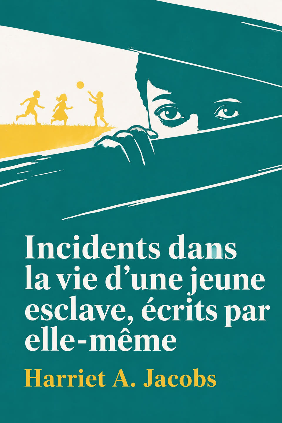 Incidents dans la vie d’une jeune esclave, écrits par elle-même by Harriet A. Jacobs, the cover