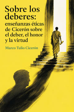 Sobre los deberes: enseñanzas éticas de Cicerón sobre el deber, el honor y la virtud, the cover of this edition
