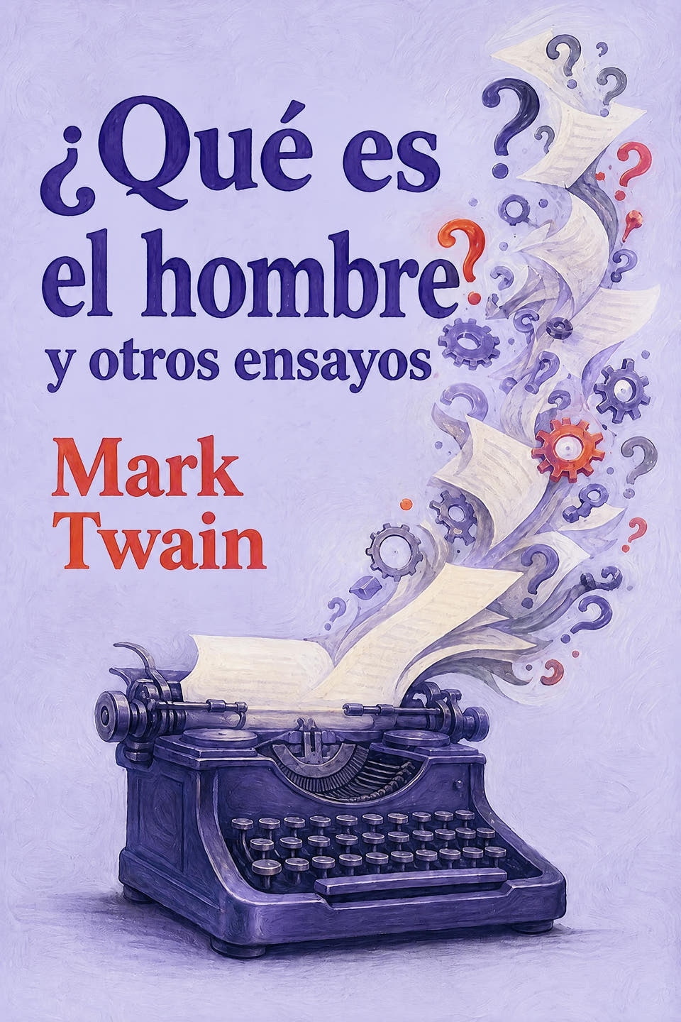 ¿Qué es el hombre? y otros ensayos by Mark Twain, the cover