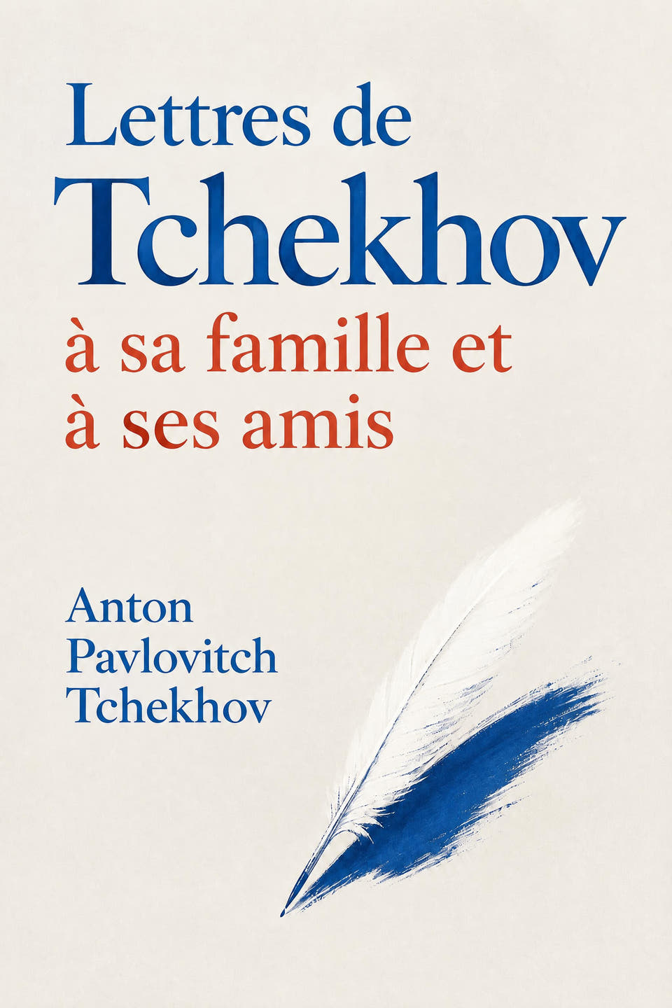 Lettres de Tchekhov à sa famille et à ses amis by Anton Pavlovitch Tchekhov, the cover