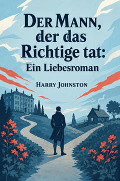 Der Mann, der das Richtige tat: Ein Liebesroman, the cover of this edition