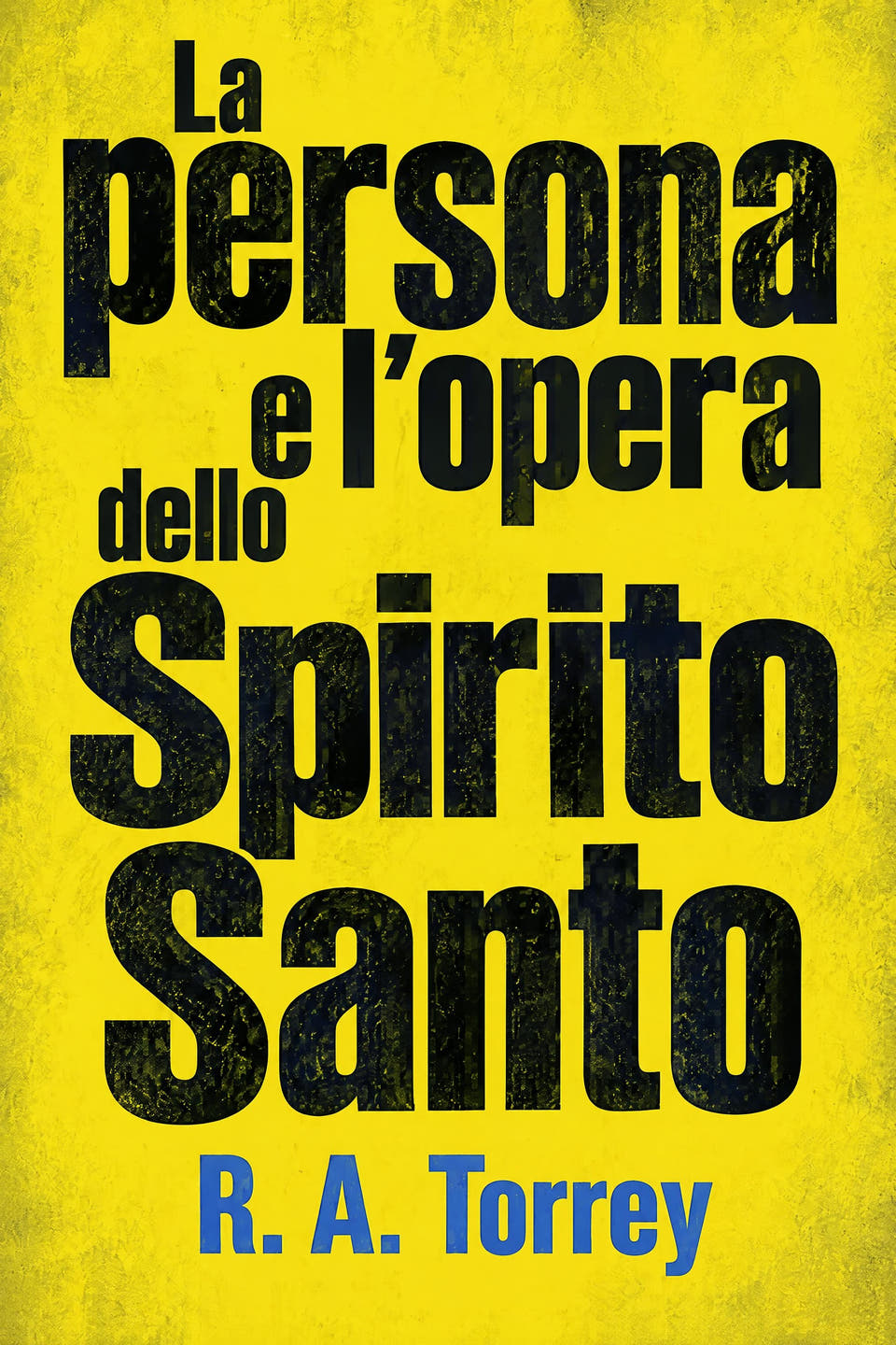 La persona e l’opera dello Spirito Santo by R. A. Torrey, the cover