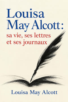 Louisa May Alcott : sa vie, ses lettres et ses journaux, the cover of this edition