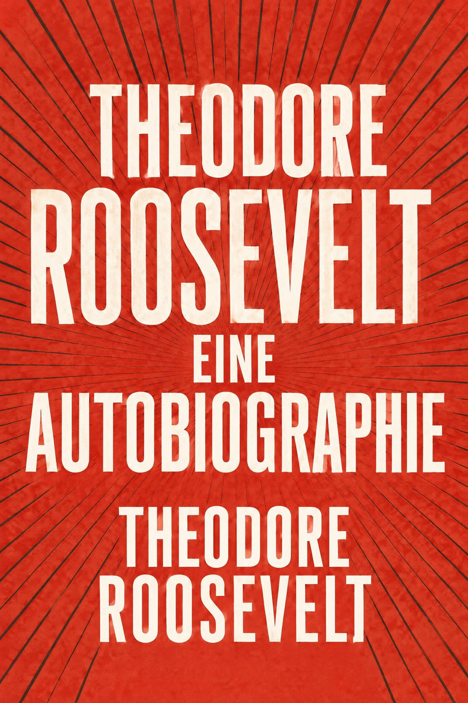 Theodore Roosevelt: Eine Autobiographie by Theodore Roosevelt, the cover