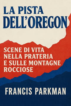 La pista dell’Oregon: scene di vita nella prateria e sulle Montagne Rocciose, the cover of this edition