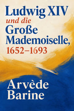 Ludwig XIV. und die Große Mademoiselle, 1652–1693, the cover of this edition