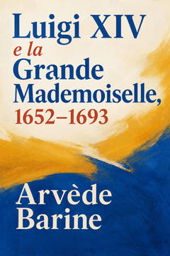 Luigi XIV e la Grande Mademoiselle, 1652–1693, the cover of this edition