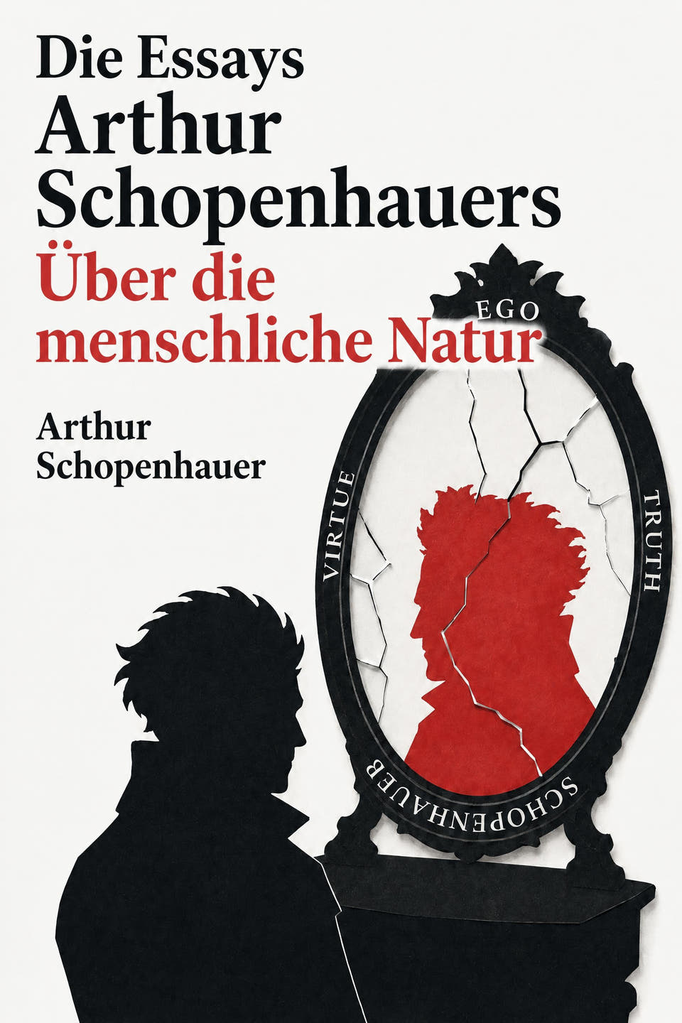 Die Essays Arthur Schopenhauers; Über die menschliche Natur by Arthur Schopenhauer, the cover