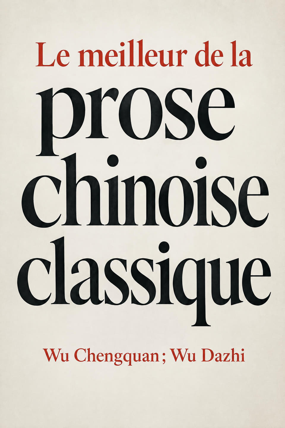 Le meilleur de la prose chinoise classique by Wu Chengquan ; Wu Dazhi, the cover