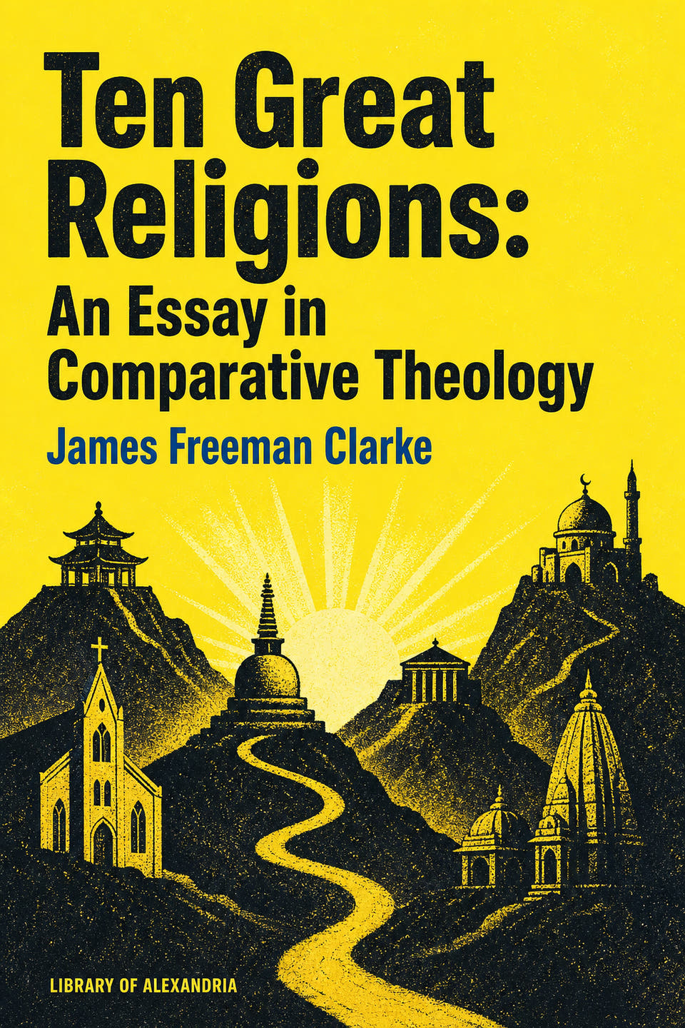Ten Great Religions: An Essay in Comparative Theology by James Freeman Clarke, the cover