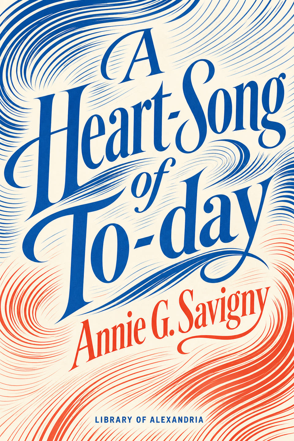 A Heart-Song of To-day by Annie G. Savigny, the cover