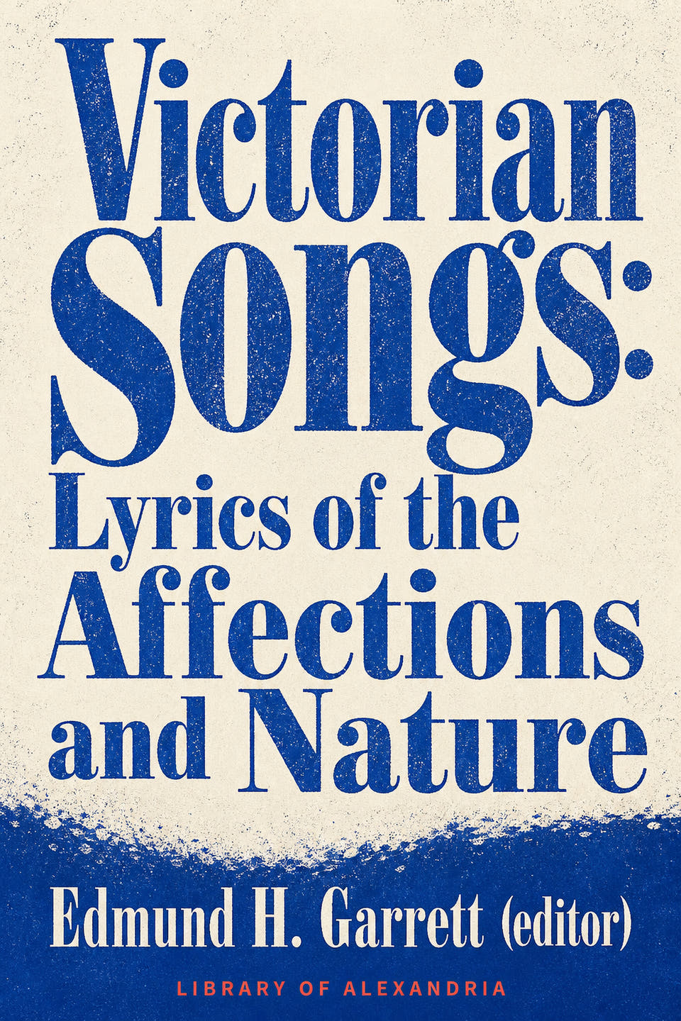 Victorian Songs: Lyrics of the Affections and Nature by Edmund H. Garrett (editor), the cover