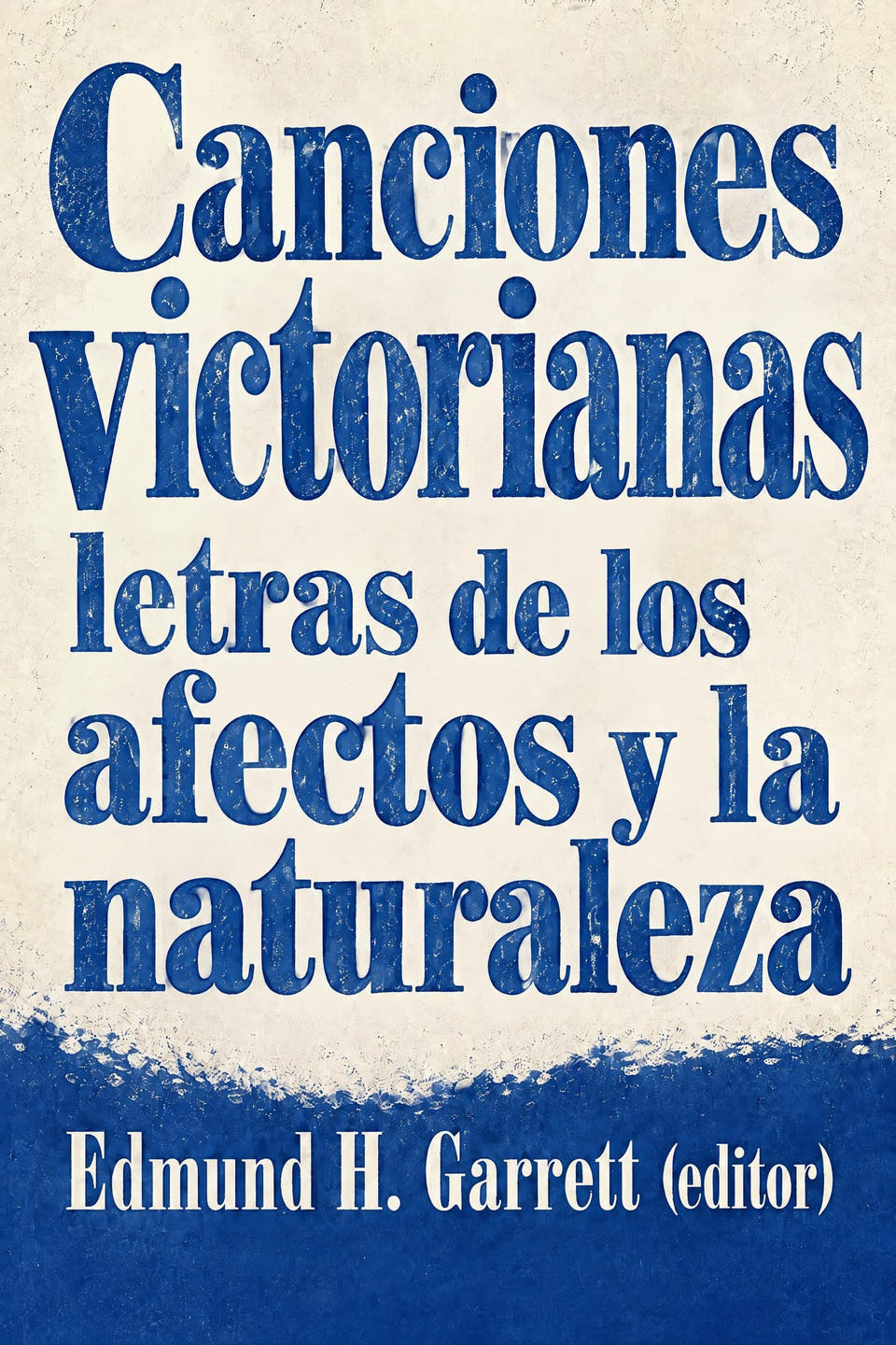Canciones victorianas: letras de los afectos y la naturaleza by Edmund H. Garrett (editor), the cover