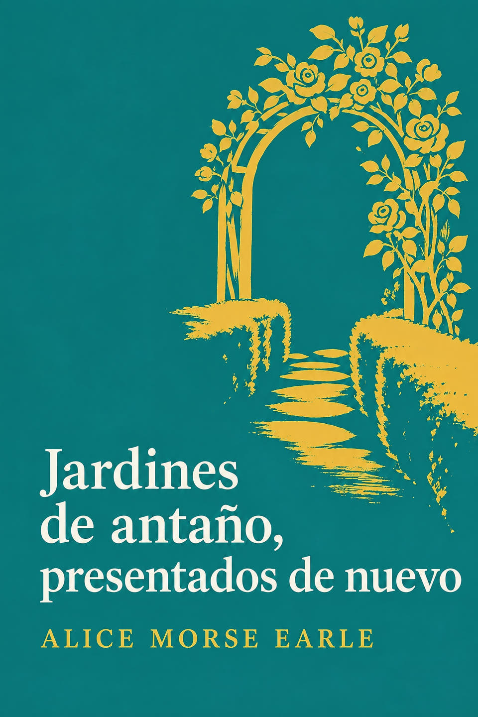 Jardines de antaño, presentados de nuevo by Alice Morse Earle, the cover