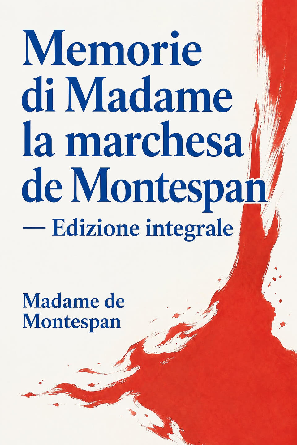 Memorie di Madame la marchesa de Montespan — Edizione integrale by Madame de Montespan, the cover