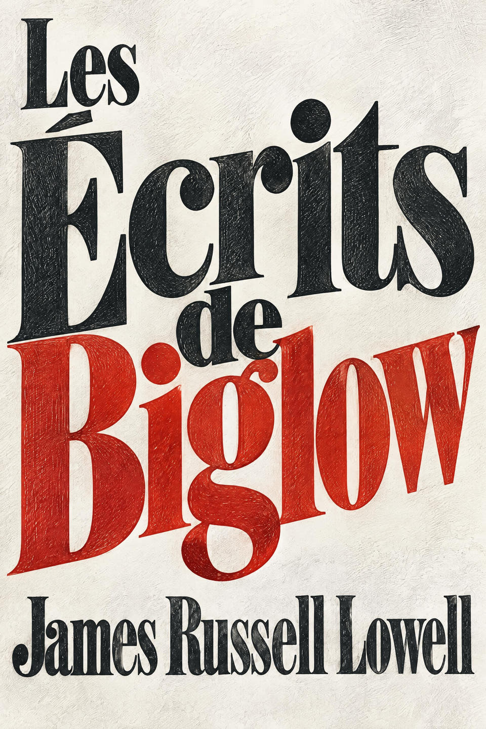 Les Écrits de Biglow by James Russell Lowell, the cover