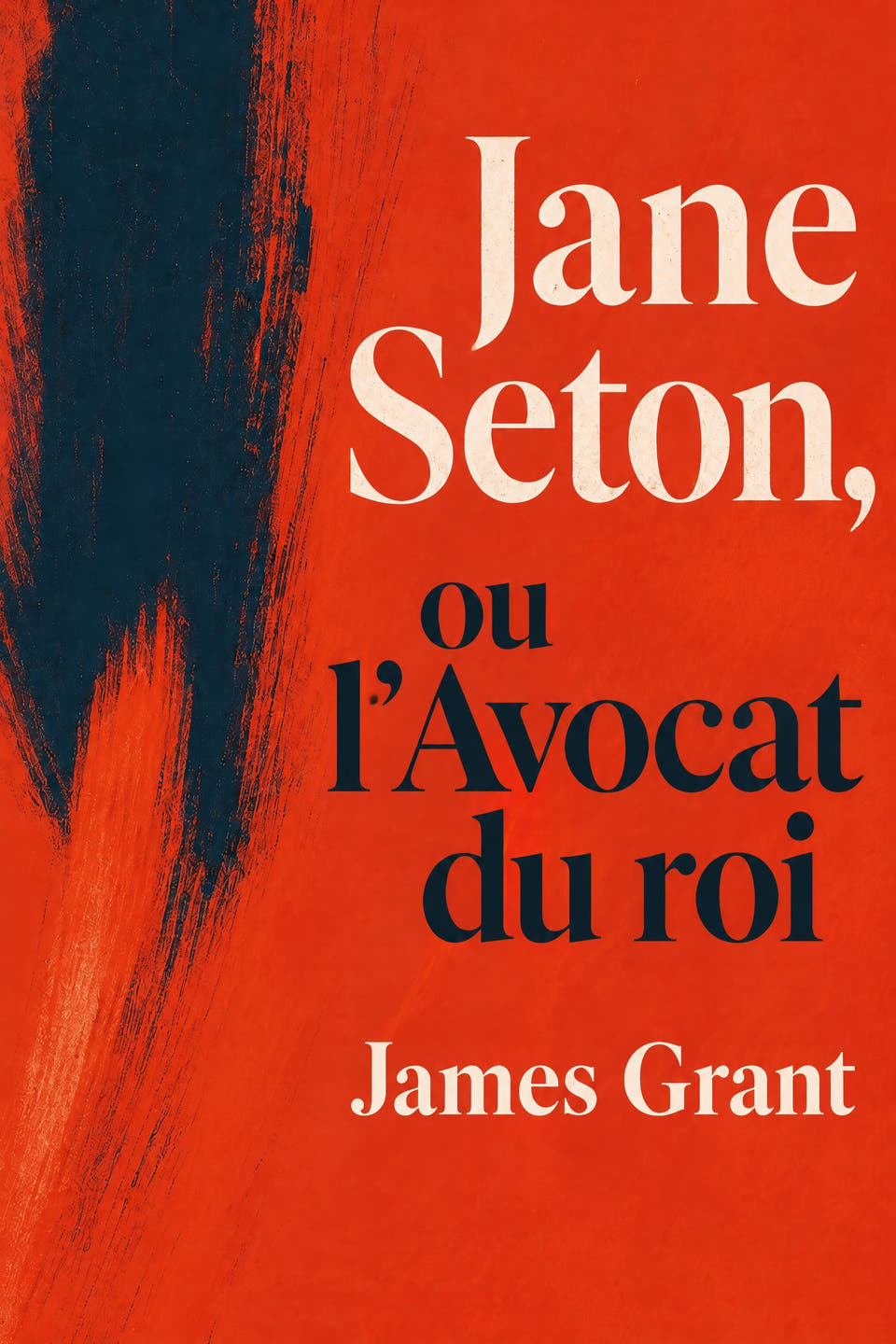 Jane Seton, ou l’Avocat du roi by James Grant, the cover
