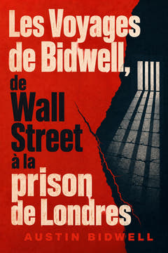 Les Voyages de Bidwell, de Wall Street à la prison de Londres, the cover of this edition