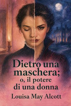 Dietro una maschera; o, il potere di una donna, the cover of this edition