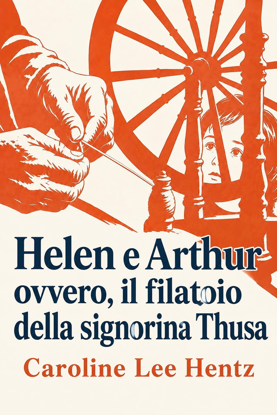 Helen e Arthur; ovvero, il filatoio della signorina Thusa di Caroline Lee Hentz, la copertina