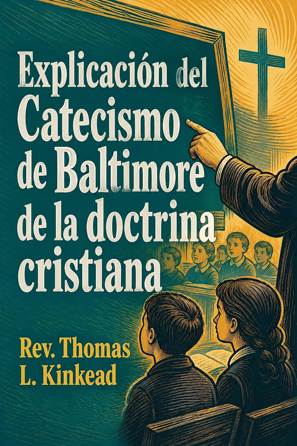 Explicación del Catecismo de Baltimore de la doctrina cristiana by Rev. Thomas L. Kinkead, the cover