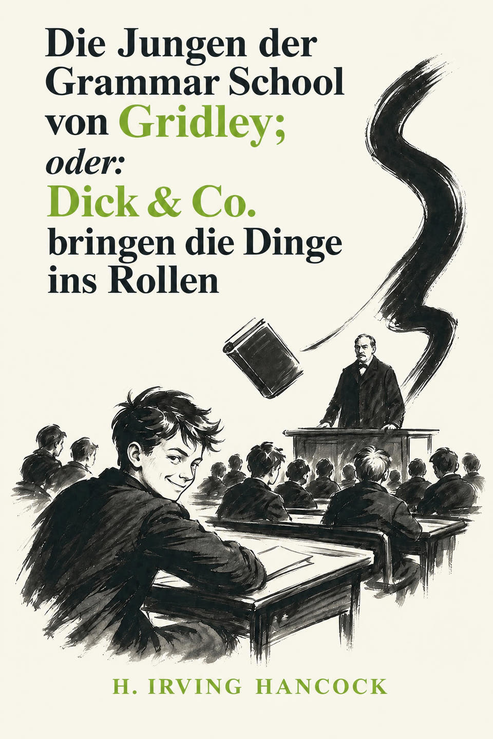 Die Jungen der Grammar School von Gridley; oder: Dick & Co. bringen die Dinge ins Rollen by H. Irving Hancock, the cover