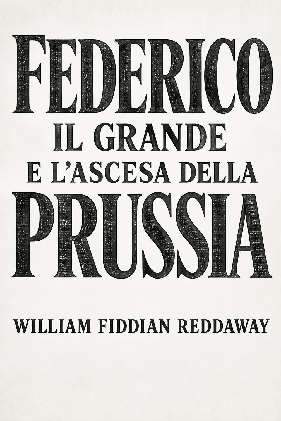 Federico il Grande e l’ascesa della Prussia by William Fiddian Reddaway, the cover